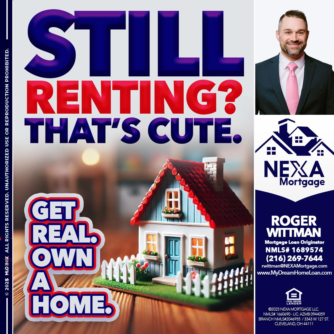 STILL RENTING? - Roger Wittman -Mortgage Loan Originator