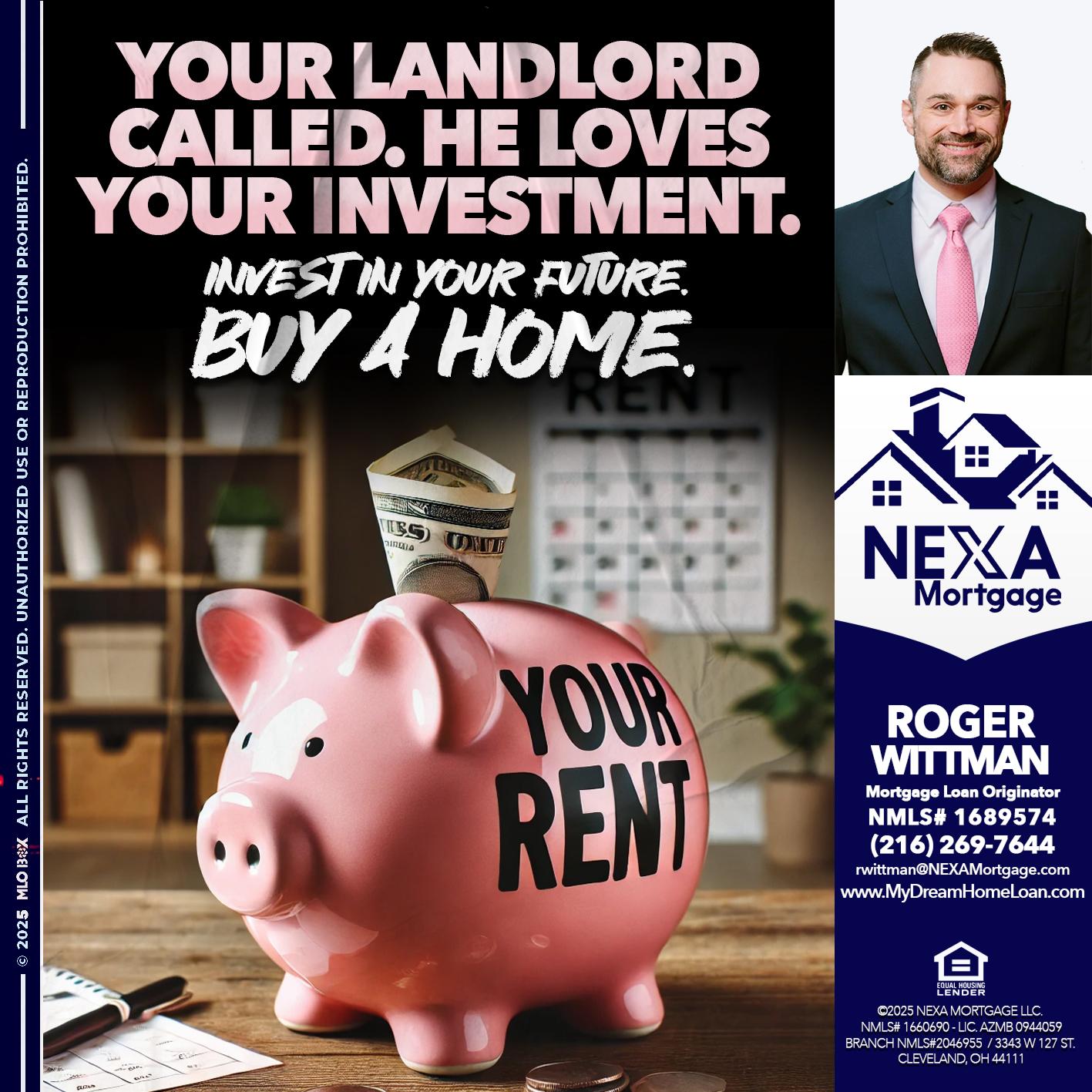 YOUR LANDLORD CALLED. - Roger Wittman -Mortgage Loan Originator