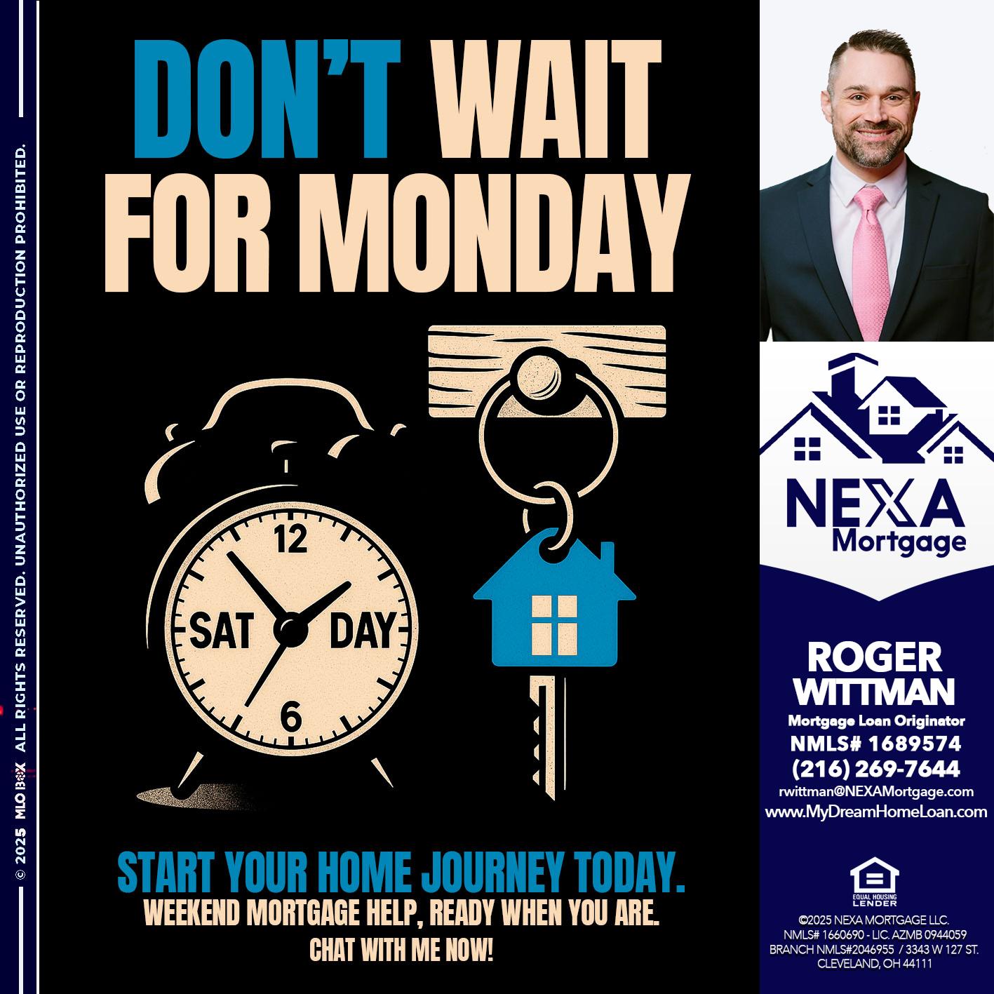 DONT WAIT FOR MONDAY - Roger Wittman -Mortgage Loan Originator