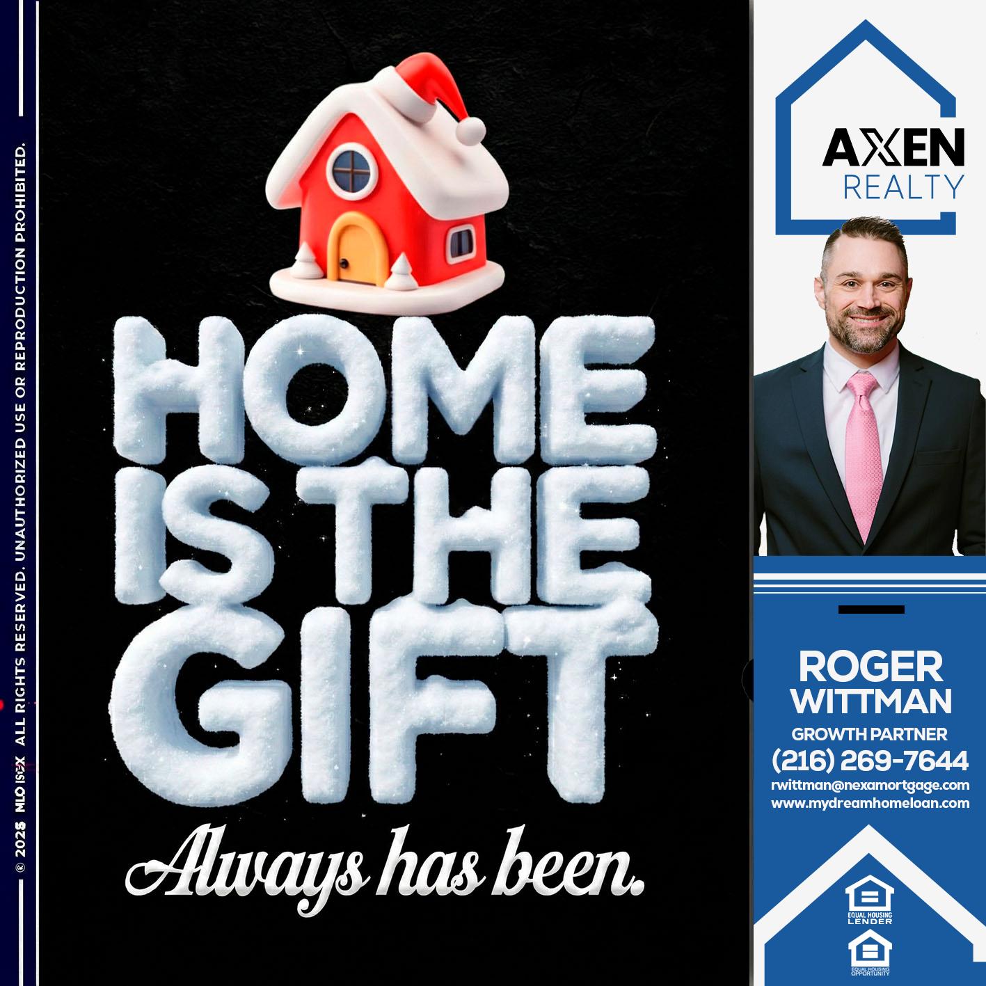 HOME IS THE GIFT - Roger Wittman -Mortgage Loan Originator
